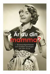 Är du din mamma? : 50 personlighetstest som avslöjar sanningen om vem du är (PDF)