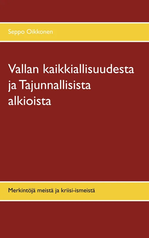 Vallan kaikkiallisuudesta ja Tajunnallisista alkioista: Merkintöjä meistä ja kriisi-ismeistä, E-bok