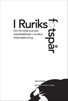 I Ruriks fotspår : Om forntida svenska österledsfärder i modern historieskrivning