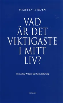 Vad är det viktigaste i mitt liv? : den bästa frågan du kan ställa dig