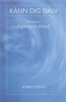 Känn dig själv : en bok om frigörelsens filosofi