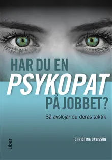 Har du en psykopat på jobbet? : så avslöjar du psykopatens taktik