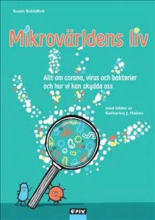Mikrovärldens liv : allt om corona, virus och bakterier och hur vi kan skydda oss