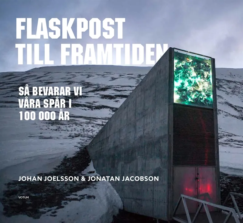 Flaskpost till framtiden - så bevarar vi våra spår i 100 000 år, E-bok #9287