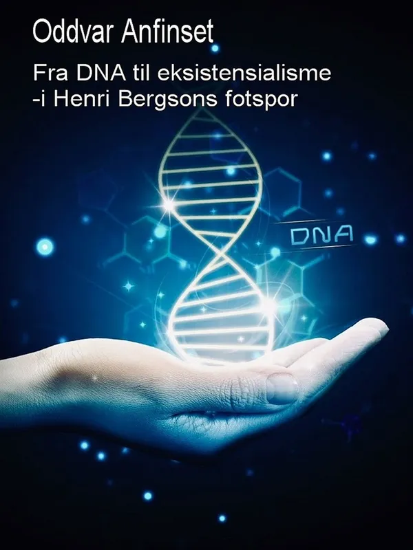Fra DNA til eksistensialisme: – i Henri Bergsons fotspor, E-bok