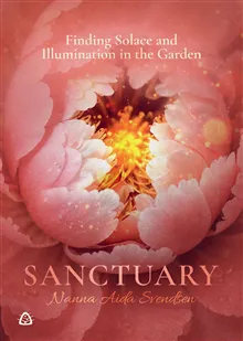 Sanctuary : finding solace and illumination in the garden