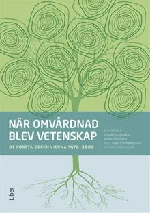 När omvårdnad blev vetenskap : de första decennierna 1970-2000