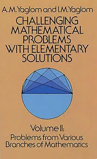 Challenging Mathematical Problems with Elementary Solutions, Vol. II