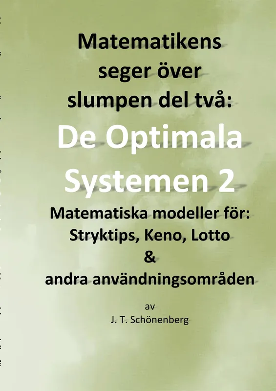 Matematikens seger över slumpen del två:: De optimala systemen 2, Matematiska modeller för: Stryktips, Keno, Lotto & andra användningsområden