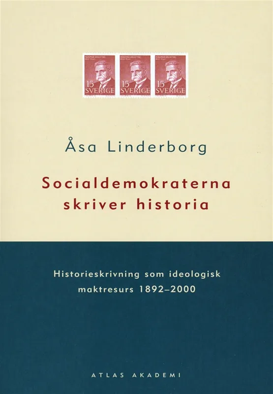 Socialdemokraterna skriver historia: historieskrivning som ideologisk maktresurs 1892-2000, E-bok