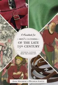 Historical Clothing From the Inside Out: Men’s Clothing of the Late 15th Century