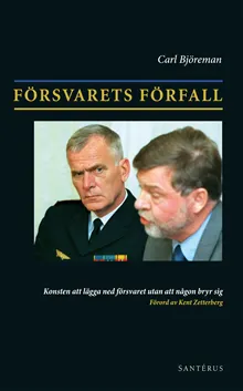Försvarets förfall : konsten att lägga ner försvaret utan att någon bryr sig
