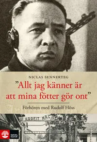 Allt jag känner är att mina fötter gör ont : förhören med Rudolf Höss