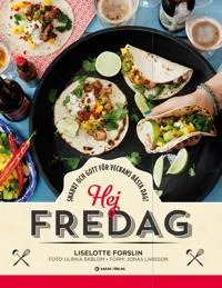 Hej fredag : snabbt och gott för veckans bästa dag!