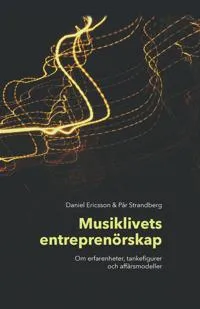 Musiklivets entreprenörskap : om erfarenheter, tankefigurer och affärsmodeller