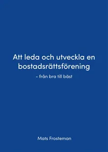 Att leda och utveckla en bostadsrättsförening : från bra till bäst