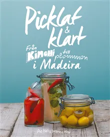 Picklat & klart : Från kimchi till plommon i madeira