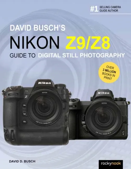 David Busch’s Nikon Z9/Z8 Guide to Digital Still Photography