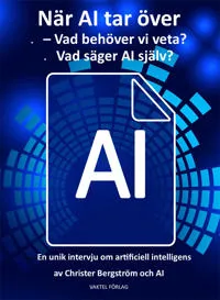 När AI tar över : vad behöver vi veta? Vad säger AI själv?