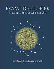 Framtidsutopier : Noveller och kreativt skrivande