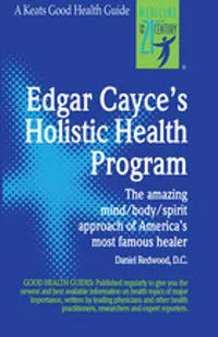 Edgar Cayce’s Holistic Health Program