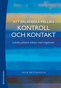Att balansera mellan kontroll och kontakt – Lokala polisers arbete med ungdomar