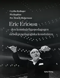Eric Ericson : den konstnärliga pedagogen och den pedagogiska konstnären
