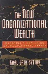 The New Organizational Wealth: Managing and Measuring Knowledge-Based Assets