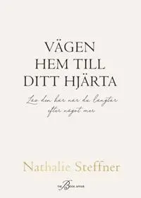 Vägen hem till ditt hjärta : Läs den här när du längtar efter något mer
