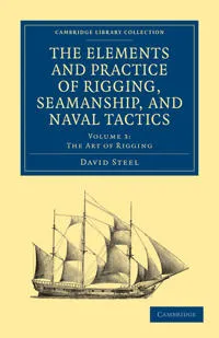 The Elements and Practice of Rigging, Seamanship, and Naval Tactics #6536