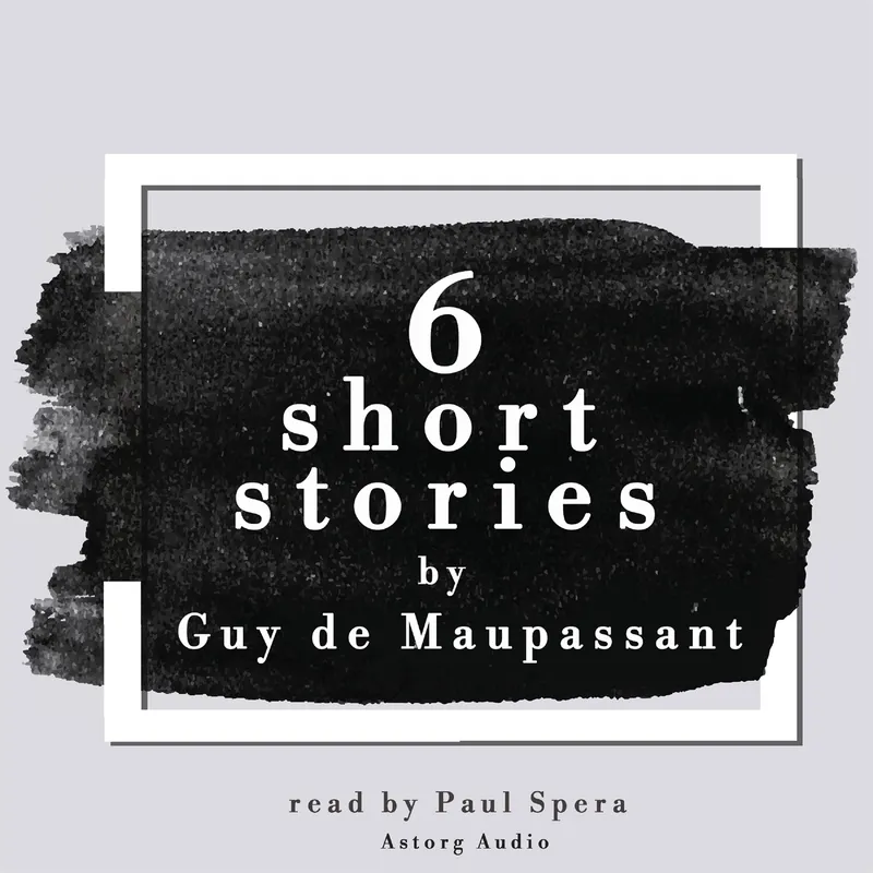 6 Short Stories by Guy de Maupassant, Ljudbok