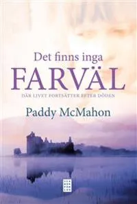 Det finns inga farväl : där livet fortsätter efter döden