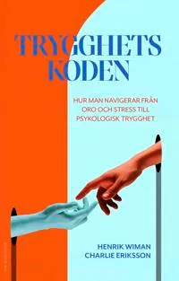 Trygghetskoden : hur man navigerar från oro och stress till psykologisk trygghet