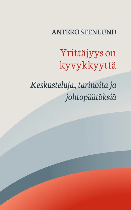 Yrittäjyys on kyvykkyyttä: Keskusteluja, tarinoita ja johtopäätöksiä, E-bok