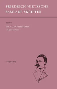 Samlade skrifter. Bd 5, Den glada vetenskapen : 'la gaya scienza'