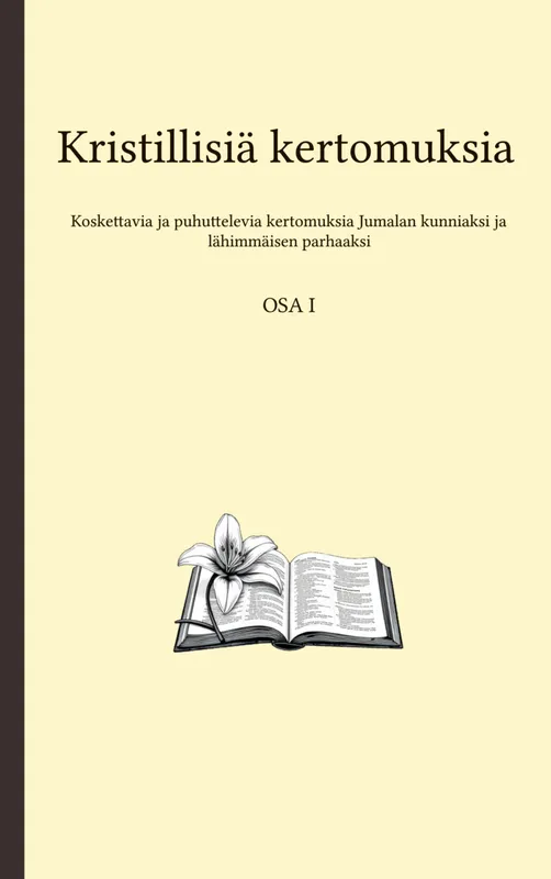 Kristillisiä kertomuksia: Koskettavat ja puhuttelevat tarinat Jumalan kunniaksi ja lähimmäisen parhaaksi, E-bok