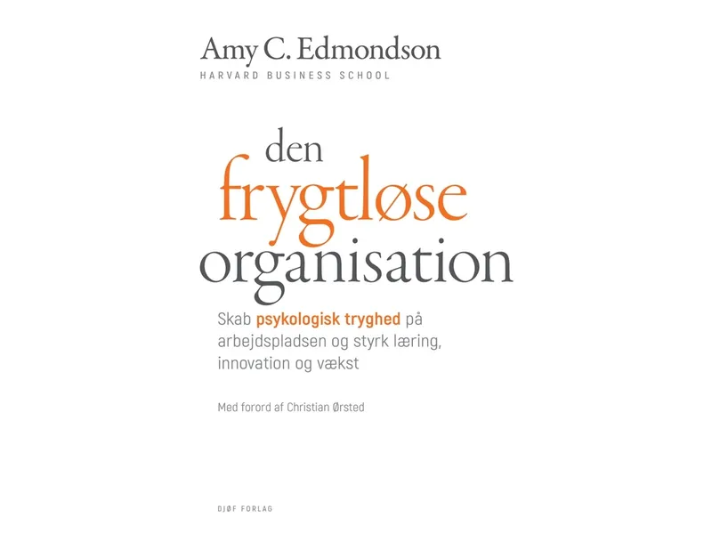 Den orädda organisationen | Amy C. Edmondson. Förord av Christian Ørsted. | Språk: Danska