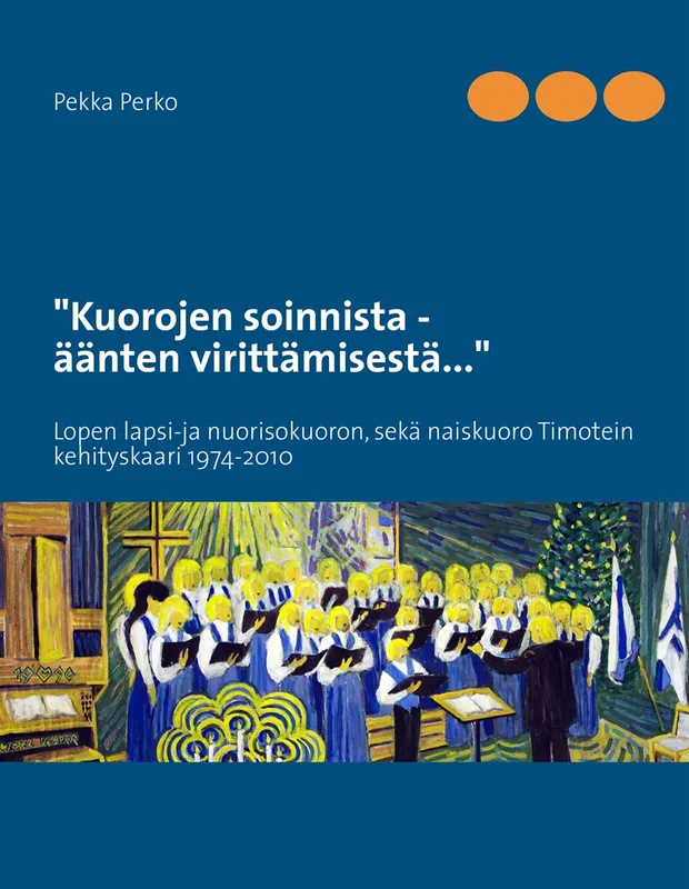 Kuorojen soinnista, äänten virittämisestä: Lopen lapsi-ja nuorisokuoron sekä naiskuoro Timotein kehityskaari 1974-2010, E-bok
