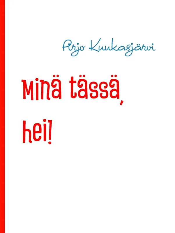 Minä tässä, hei!: Tunteita ja ajatuksia, E-bok