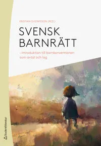Svensk barnrätt : introduktion till barnkonventionen som avtal och lag