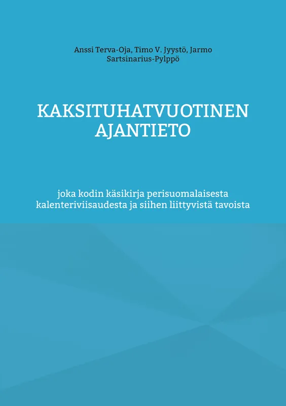 Kaksituhatvuotinen ajantieto: joka kodin käsikirja perisuomalaisesta kalenteriviisaudesta ja siihen liittyvistä tavoista, E-bok