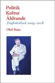 Politik - Kultur - Åldrande : Dagboksblad 2009-2018