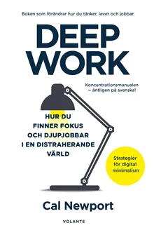 Deep Work : hur du finner fokus och djupjobbar i en distraherande värld – strategier för kontroll, mindre stress och digital minimalism