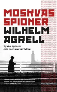 Moskvas spioner : Ryska agenter och svenska förrädare