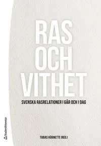 Ras och vithet : svenska rasrelationer i går och i dag