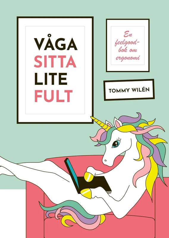 Våga sitta lite fult : En feelgood-bok om ergonomi