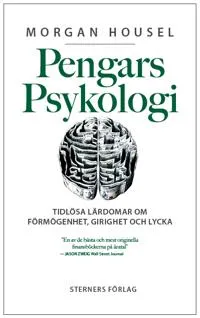 Pengars psykologi : tidlösa lärdomar om förmögenhet, girighet och lycka