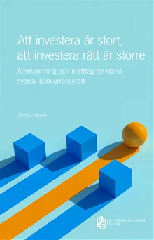 Att investera är stort, att investera rätt är större : återhämtning och krafttag för stärkt svensk konkurrenskraft