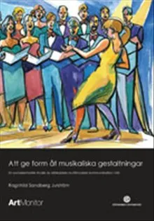 Att ge form åt musikaliska gestaltningar : en socialsemiotisk studie av körledares multimodala kommunikation i kör