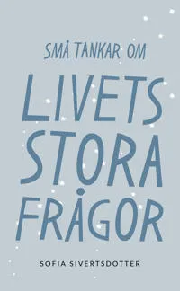 Livets stora frågor: Små tankar om